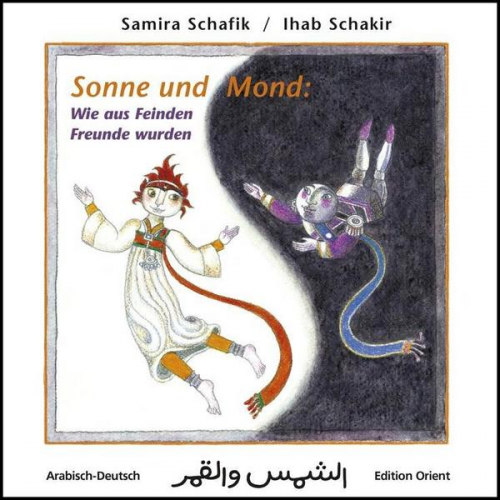 Samira Schafik / Shafik - Sonne und Mond: Wie aus Feinden Freunde wurden (Arabisch-Deutsch)