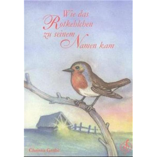 Christa Garbe - Wie das Rotkehlchen zu seinem Namen kam