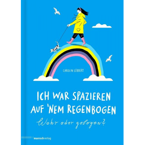 Carolin Löbbert - Ich war spazieren auf ’nem Regenbogen – Wahr oder gelogen?