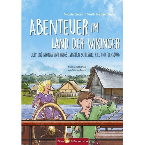 Nicole Grom Steffi Bieber-Geske - Abenteuer im Land der Wikinger - Lilly und Nikolas unterwegs zwischen Schleswig, Kiel und Flensburg