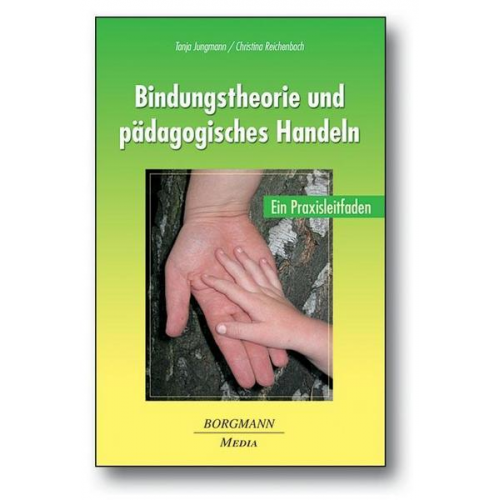 Tanja Jungmann & Christina Reichenbach - Bindungstheorie und pädagogisches Handeln