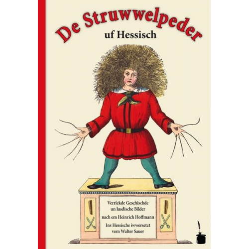Heinrich Hoffmann - De Struwwelpeder uf Hessisch. Verrickde Geschischde un lusdische Bilde fer klaane un große Kinner im ganze Hesseland