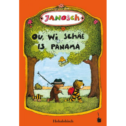 Janosch - Ou, wi schäe is Panama. Di Gschicht, wi dr klaane Tiicher und dr klaane Bär nach Panama marschiere