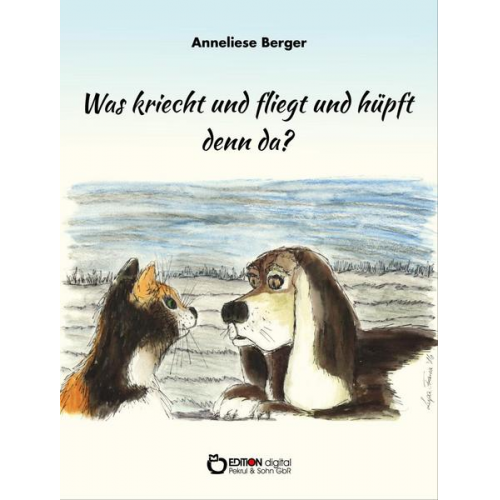Anneliese Berger - Was kriecht und fliegt und hüpft denn da?