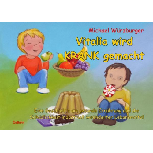Michael Würzburger - Vitalia wird krank gemacht - Eine Geschichte um gesunde Ernährung und die Schädlichkeit industriell veränderter Lebensmittel