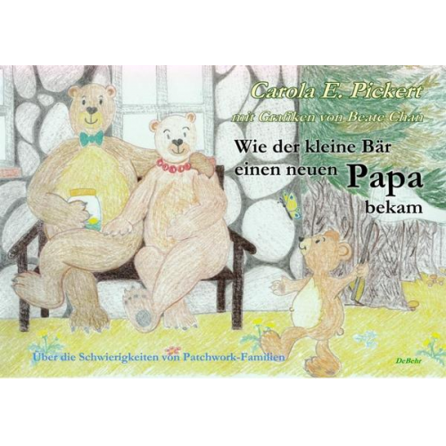 Carola Pickert - Wie der kleine Bär einen neuen Papa bekam - Über die Schwierigkeiten von Patchwork-Familien - Bilderbuch ab 3 bis 7 Jahre