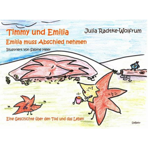 Julia Radtke-Wolfrum - Timmy und Emilia - Emilia muss Abschied nehmen - Eine Geschichte über den Tod und das Leben