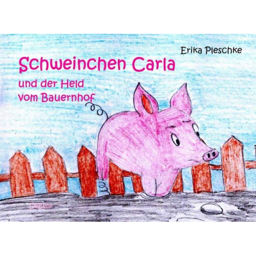 Erika Pleschke - Schweinchen Carla und der Held vom Bauernhof - Bilderbuch für Kinder ab 3 bis 7 Jahren