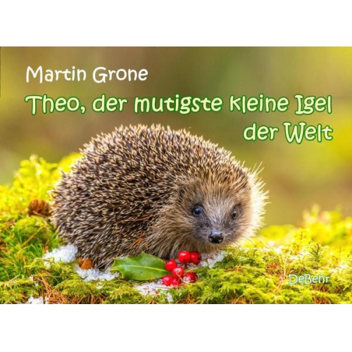 Martin Grone - Theo, der mutigste kleine Igel der Welt