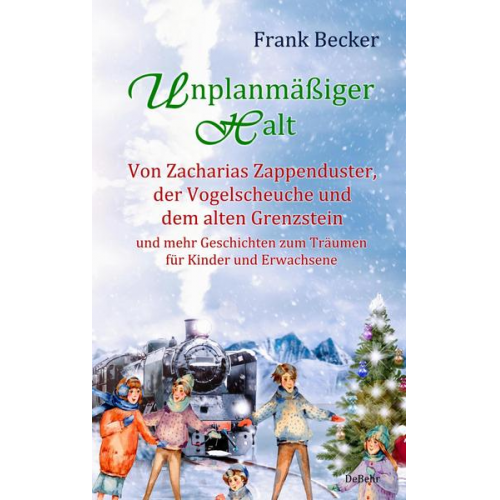 Frank Becker - Unplanmäßiger Halt - Von Zacharias Zappenduster, der Vogelscheuche und dem alten Grenzstein und mehr Geschichten zum Träumen für Kinder und Erwachsene