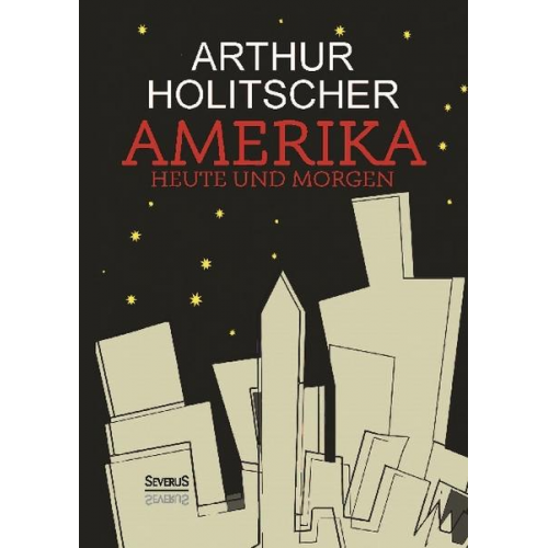 Arthur Holitscher - Amerika Heute und Morgen