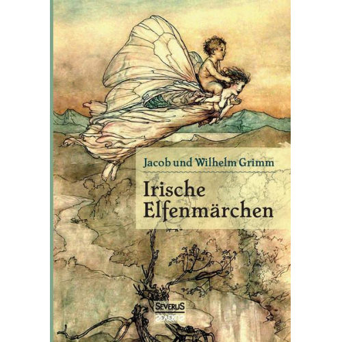 Wilhelm Grimm & Jacob Grimm - Irische Elfenmärchen