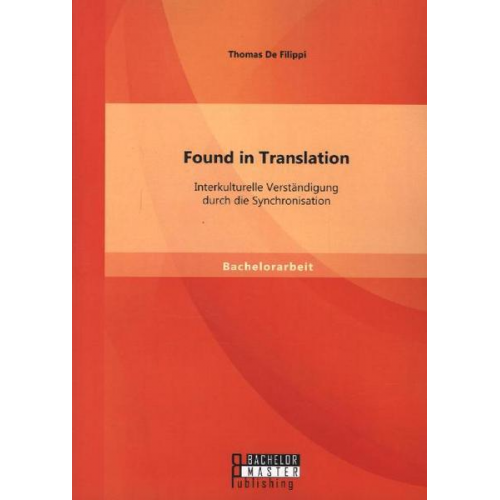 Thomas De Filippi - Found in Translation: Interkulturelle Verständigung durch die Synchronisation