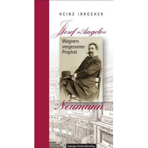 Heinz Irrgeher - Josef »Angelo« Neumann – Wagners vergessener Prophet