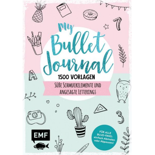 My Bullet Journal – 1500 Vorlagen: Süße Schmuckelemente und angesagte Letterings für Planer und Kalender