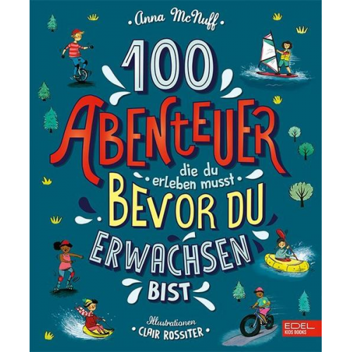 Anna McNuff - 100 Abenteuer, die du erleben musst, bevor du erwachsen bist