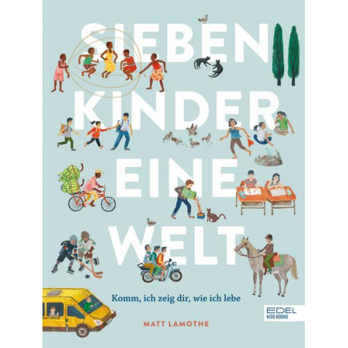 Matt Lamothe - Sieben Kinder – eine Welt : Komm, ich zeige dir, wie ich lebe