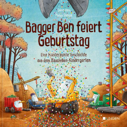 Dörte Horn - Bagger Ben feiert Geburtstag- Eine kunterbunte Geschichte aus dem Baustellen-Kindergarten