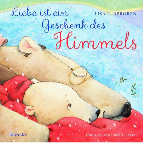 Lisa T. Bergren - Liebe ist ein Geschenk des Himmels