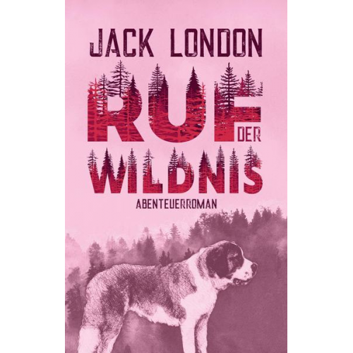 Jack London - Ruf der Wildnis. Jack London. Abenteuerroman