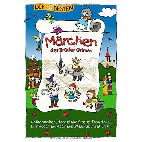 Jacob Grimm Wilhelm Grimm - Die 30 besten Märchen der Brüder Grimm