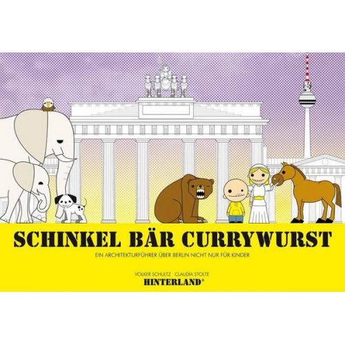 Volker Schultz - SCHINKEL BÄR CURRYWURST - Ein Architekturführer über Berlin nicht nur für Kinder