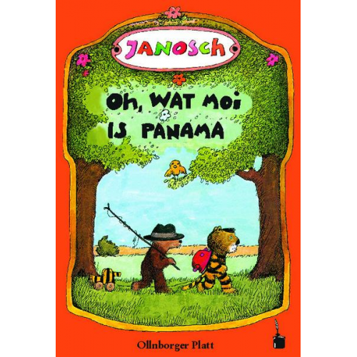 Janosch - Oh, wat moi is Panama. Een Vertellsel van den lüttjen Tiger un den lüttjen Baar un wo se na Panama henkamen sünd