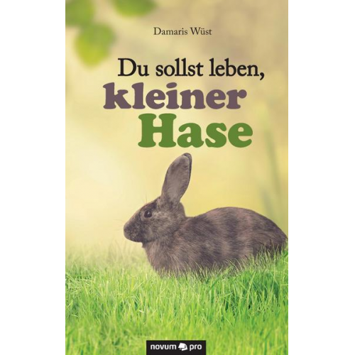 Damaris Wüst - Du sollst leben, kleiner Hase