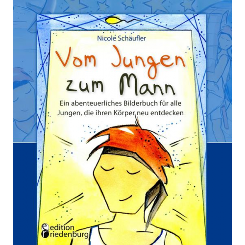 Nicole Schäufler - Vom Jungen zum Mann - Ein abenteuerliches Bilderbuch für alle Jungen, die ihren Körper neu entdecken