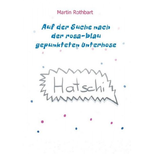 Martin Rothbart - Auf der Suche nach der rosa-blau gepunkteten Unterhose