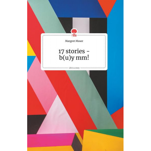 Margret Moser - 17 stories - b(u)y mm! Life is a Story - story.one