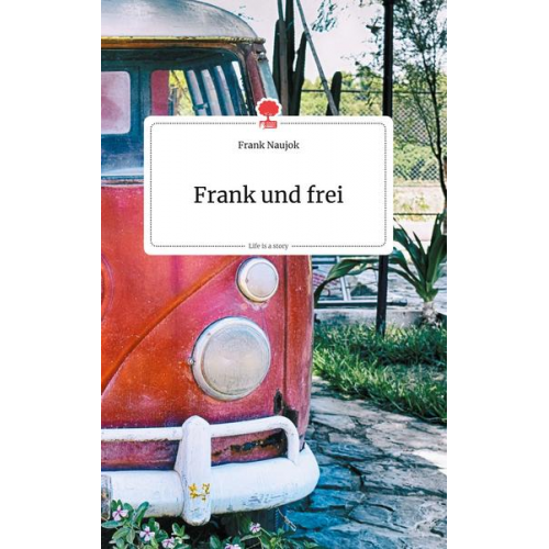 Frank Naujok - Frank und frei. Life is a Story - story.one