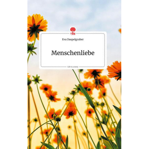 Eva Daspelgruber - Menschenliebe. Life is a Story - story.one