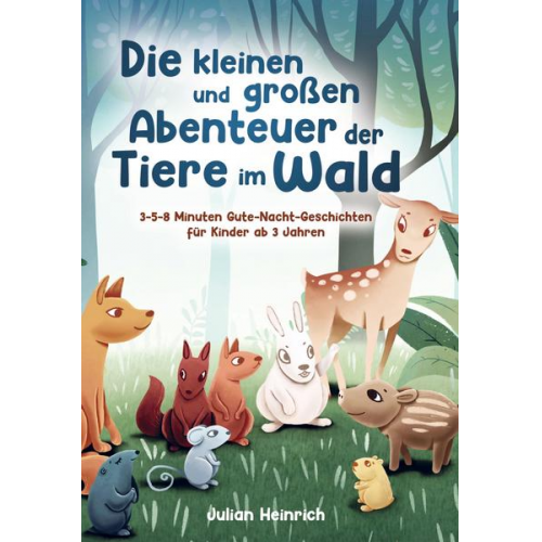 Julian Heinrich - Die kleinen und großen Abenteuer der Tiere im Wald