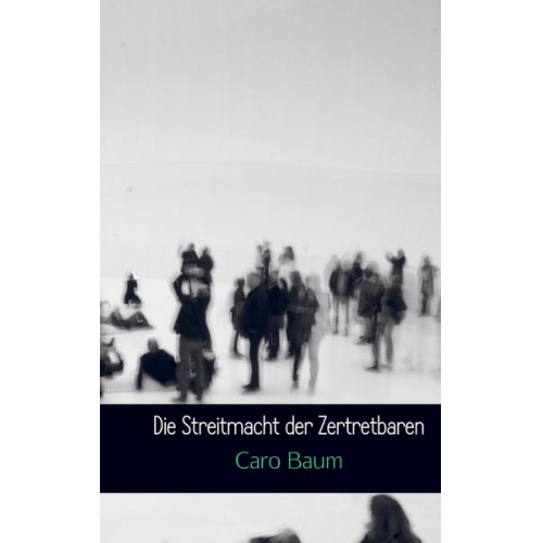 Caro Baum - Die Streitmacht der Zertretbaren