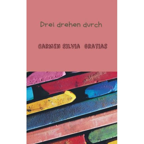 Carmen Silvia Gratias - Drei drehen durch