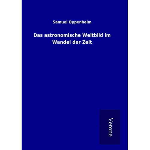 Samuel Oppenheim - Das astronomische Weltbild im Wandel der Zeit