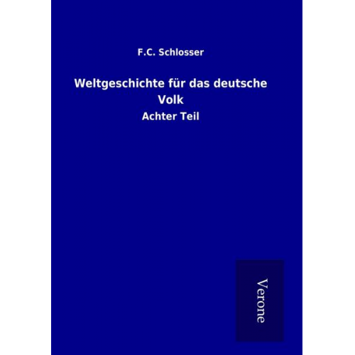 F. C. Schlosser - Weltgeschichte für das deutsche Volk