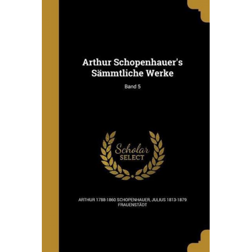 Arthur 1788-1860 Schopenhauer & Julius 1813-1879 Frauenstadt - Ger-Arthur Schopenhauers Sammt