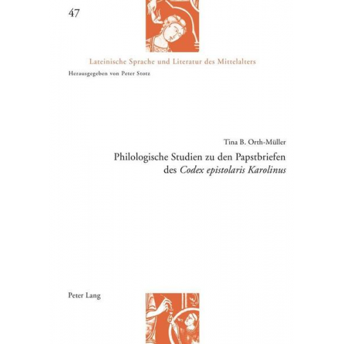 Tina Orth-Müller - Philologische Studien zu den Papstbriefen des «Codex epistolaris Karolinus»