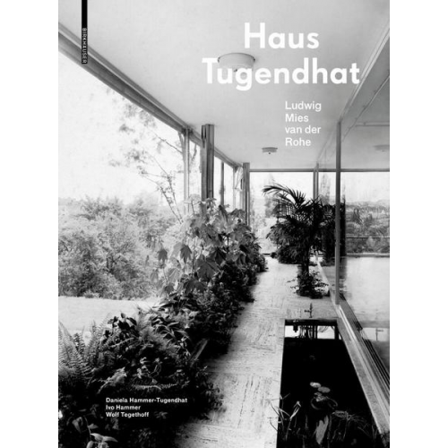 Daniela Hammer-Tugendhat & Ivo Hammer & Wolf Tegethoff - Haus Tugendhat. Ludwig Mies van der Rohe