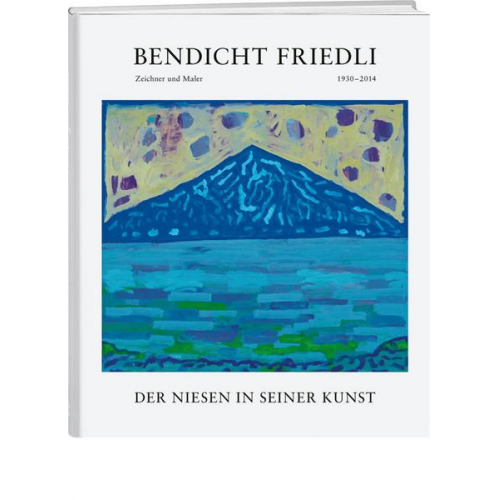 Bendicht Friedli - Bendicht Friedli: Der Niesen in seiner Kunst