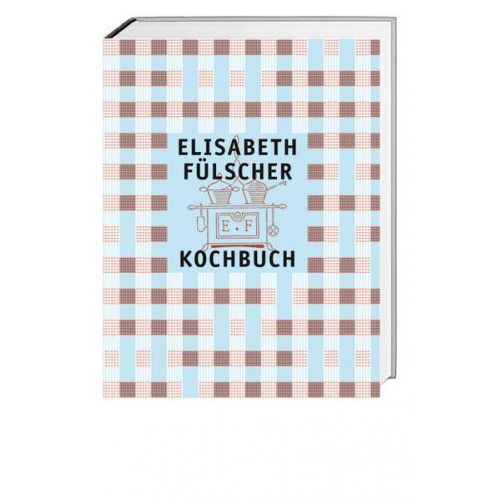 Elisabeth Fülscher - Das Fülscher-Kochbuch