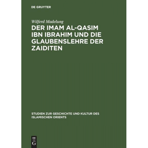 Wilferd Madelung - Der Imam al-Qasim ibn Ibrahim und die Glaubenslehre der Zaiditen