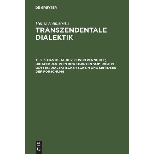 Heinz Heimsoeth - Das Ideal der reinen Vernunft; die spekulativen Beweisarten vom Dasein Gottes; dialektischer Schein und Leitideen der Forschung