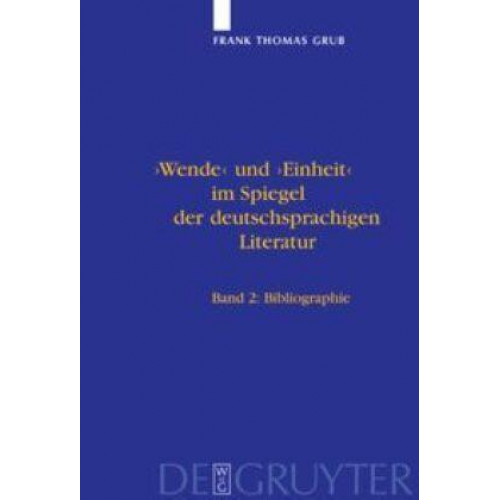 Frank Thomas Grub - Wende' und 'Einheit' im Spiegel der deutschsprachigen Literatur