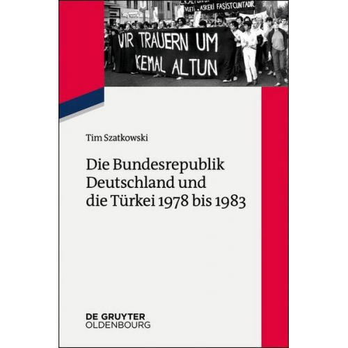 Tim Szatkowski - Die Bundesrepublik Deutschland und die Türkei 1978 bis 1983