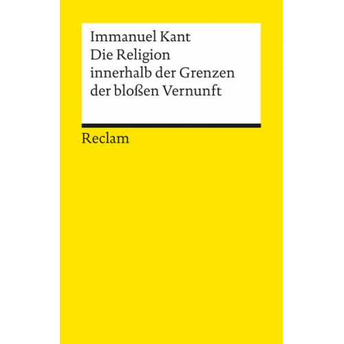 Immanuel Kant - Die Religion innerhalb der Grenzen der bloßen Vernunft