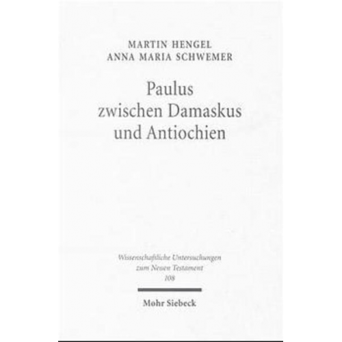 Martin Hengel & Anna Maria Schwemer - Paulus zwischen Damaskus und Antiochien