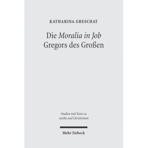 Katharina Greschat - Die 'Moralia in Job' Gregors des Großen